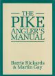 THE PIKE ANGLER'S MANUAL. By Barrie Rickards and Martin Gay.