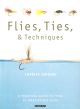 FLIES, TIES, and TECHNIQUES: A PRACTICAL GUIDE TO TYING 50 IRRESISTIBLE FLIES. By Charles Jardine.