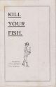 KILL YOUR FISH. By W.J. Cummins.