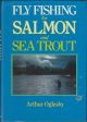 FLY FISHING FOR SALMON AND SEA TROUT. By Arthur Oglesby.