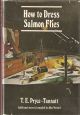 HOW TO DRESS SALMON FLIES: A HANDBOOK FOR AMATEURS. By T.E. Pryce-Tannatt. Third Edition. With an appreciation of the author by T. Donald Overfield and additional material on modern salmon flies by John Veniard and Freddie Riley. Drawings by Donald Downs.