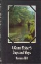 A GAME FISHER'S DAYS AND WAYS. By Norman Hill.