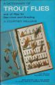 A DICTIONARY OF TROUT FLIES: AND OF FLIES FOR SEA-TROUT AND GRAYLING. By A. Courtney Williams.