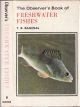 THE OBSERVER'S BOOK OF FRESHWATER FISHES. By T.B. Bagenal, M.A. Describing 50 species with 32 colour plates.