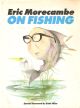 ERIC MORECAMBE ON FISHING. Illustrations by David Hughes.