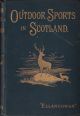 OUT-DOOR SPORTS IN SCOTLAND: Deer stalking, grouse shooting, salmon angling, golfing, curling, etc. With notes on the natural and sporting history of the animals of the chase. by 