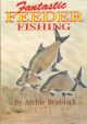 FANTASTIC FEEDER FISHING. By Archie Braddock. Edited by Colin Dyson.