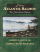 FISHING ATLANTIC SALMON: THE FLIES AND THE PATTERNS. By Joseph D. Bates, Jr. and Pamela Bates Richards.