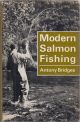 MODERN SALMON FISHING. By Antony Bridges. 1969 2nd edition.