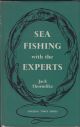 SEA FISHING WITH THE EXPERTS. Richard Arnold - Tiny Bennett - Derek Fletcher - Hugh Stoker - Eric Horsfall Turner. Edited by Jack Thorndike.