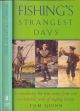 FISHING'S STRANGEST DAYS: EXTRAORDINARY BUT TRUE STORIES FROM OVER TWO HUNDRED YEARS OF ANGLING HISTORY. Edited by By Tom Quinn.