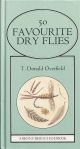 FIFTY FAVOURITE DRY FLIES. By T. Donald Overfield.