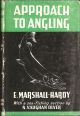 APPROACH TO ANGLING: IN FRESH AND SEA-WATER. By E. Marshall-Hardy, With a Sea-Fishing Section by Lieut. N. Vaughan Olver, R.N.V.S.R.