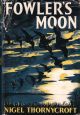 FOWLER'S MOON. By Nigel Thornycroft. First edition.