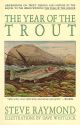 THE YEAR OF THE TROUT. By Steve Raymond. With illustrations by Dave Whitlock.