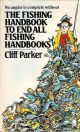 THE FISHING HANDBOOK TO END ALL FISHING HANDBOOKS. By Cliff Parker.