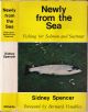 NEWLY FROM THE SEA: FISHING FOR SALMON AND SEATROUT. By Sidney Spencer. Foreword By Bernard Venables.