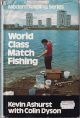 WORLD CLASS MATCH FISHING. By Kevin Ashurst with Colin Dyson. Modern Angling series.