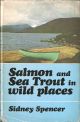 SALMON AND SEATROUT IN WILD PLACES. By Sidney Spencer.