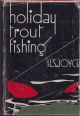 HOLIDAY TROUT FISHING. By H.S. Joyce.