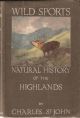 WILD SPORTS AND NATURAL HISTORY OF THE HIGHLANDS. By Charles St. John. With an Introduction and Notes by Rt. Hon. Sir Herbert Maxwell, Bt.