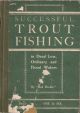 SUCCESSFUL TROUT FISHING: IN DEAD LOW, NORMAL AND FLOOD WATERS. By 