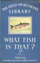 WHAT FISH IS THAT? AN ILLUSTRATED GUIDE TO THE FRESHWATER FISH OF ENGLAND, SCOTLAND AND WALES. Compiled by Michael Shephard.