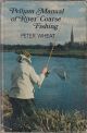 PELHAM MANUAL OF RIVER COARSE FISHING. By Peter Wheat.