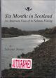 SIX MONTHS IN SCOTLAND: AN AMERICAN VIEW OF ITS SALMON FISHING. By Sylvester Nemes.