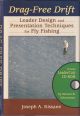 DRAG-FREE DRIFT: LEADER DESIGN AND PRESENTATION TECHNIQUES FOR FLY FISHING. By Joseph A. Kissane.