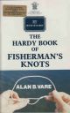 THE HARDY BOOK OF FISHERMAN'S KNOTS: RECOMMENDED AND TRIED KNOTS FOR THE SPORT FISHERMAN. By Alan B. Vare.