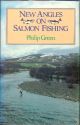 NEW ANGLES ON SALMON FISHING. By Captain Philip P.M. Green RN ret'd. Illustrated by Michael Loates.