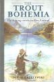 THE TROUT BOHEMIA: FLY-FISHING TRAVELS IN NEW ZEALAND. By Derek Grzelewski.