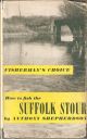 HOW TO FISH THE SUFFOLK STOUR. By Anthony Shepherdson. With diagrams by Fred Taylor.