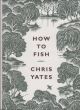 HOW TO FISH. By Chris Yates.