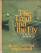 THE TROUT AND THE FLY: A NEW APPROACH. By John Goddard and Brian Clarke.