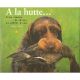 A LA HUTTE... : TROIS SIECLES DE CHASSE AU GIBIER D'EAU. By Jacques Beal.