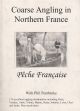 COARSE ANGLING IN NORTHERN FRANCE: PECHE FRANCAISE VOLUME I WITH PHIL PEMBROKE.