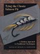 TYING THE CLASSIC SALMON FLY: A MODERN APPROACH TO TRADITIONAL TECHNIQUES. Edited by Michael D. Radencich. First edition.