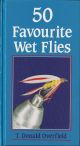 FIFTY FAVOURITE WET FLIES. By T. Donald Overfield.