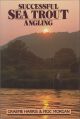 SUCCESSFUL SEA TROUT ANGLING: THE PRACTICAL GUIDE. By Graeme Harris and Moc Morgan.