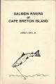 SALMON RIVERS OF CAPE BRETON ISLAND: A GUIDE TO THE LESSER SALMON RIVERS OF CAPE BRETON ISLAND. By James T. Grey, Jr.