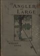 AN ANGLER AT LARGE. By William Caine (W. Quilliam of the 