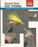 BEYOND BASIC FLY TYING: TECHNIQUES AND PATTERNS TO EXPAND YOUR SKILLS. Jon Rounds, editor. Marvin Nolte, fly tier and consultant. Photographs by Michael Radencich.