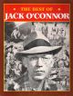 THE BEST OF JACK O'CONNOR. By Jack O'Connor.