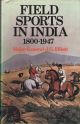 FIELD SPORTS IN INDIA: 1800-1947. By Major General J.G. Elliott. With two chapters on pigsticking by Brigadier C.R. Templer and a foreword by Wilson Stephens.