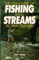 THE CHALLENGE OF FISHING SMALL STREAMS IN NEW ZEALAND. By Tony Orman.