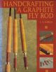 HANDCRAFTING A GRAPHITE FLY ROD. By L.A. Garcia.