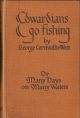 EDWARDIANS GO FISHING: OR MANY DAYS ON MANY WATERS. By G. Cornwallis-West.