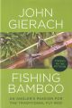 FISHING BAMBOO: AN ANGLER'S PASSION FOR THE TRADITIONAL FLY ROD. By John Gierach. SIGNED BY THE AUTHOR.